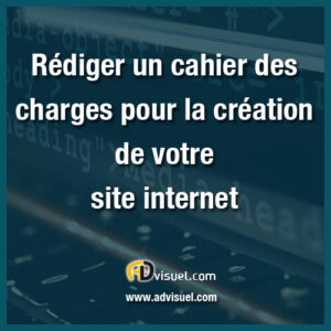 rédiger un cahier des charges pour la création d'un site internet