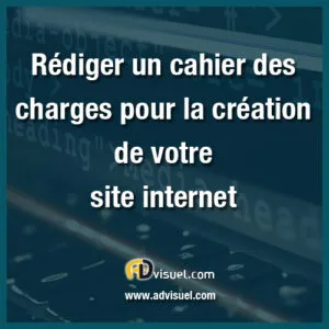 rédiger un cahier des charges pour la création d'un site internet